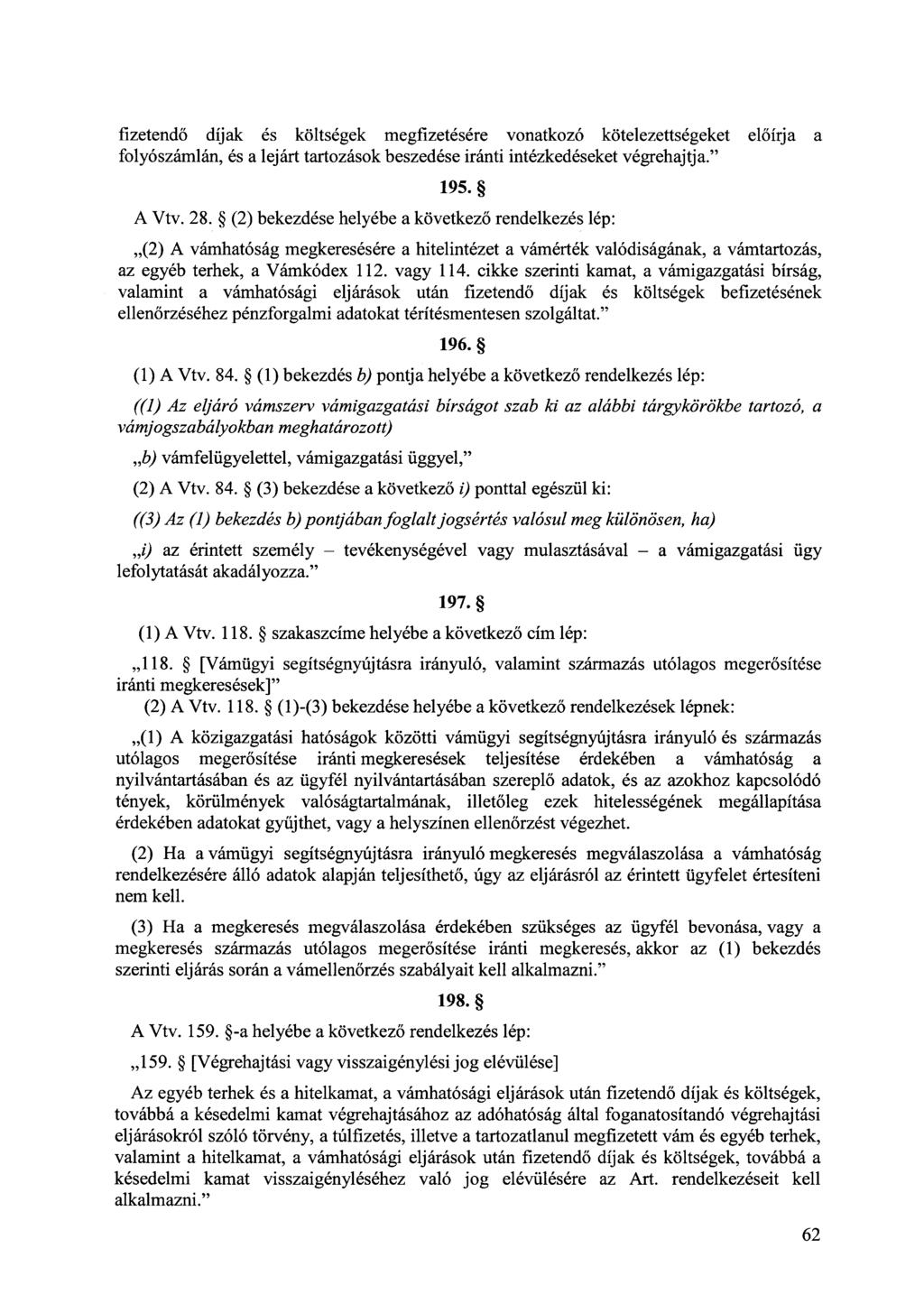 fizetendő díjak és költségek megfizetésére vonatkozó kötelezettségeket előírja a folyószámlán, és a lejárt tartozások beszedése iránti intézkedéseket végrehajtja." 195. A Vtv. 28.