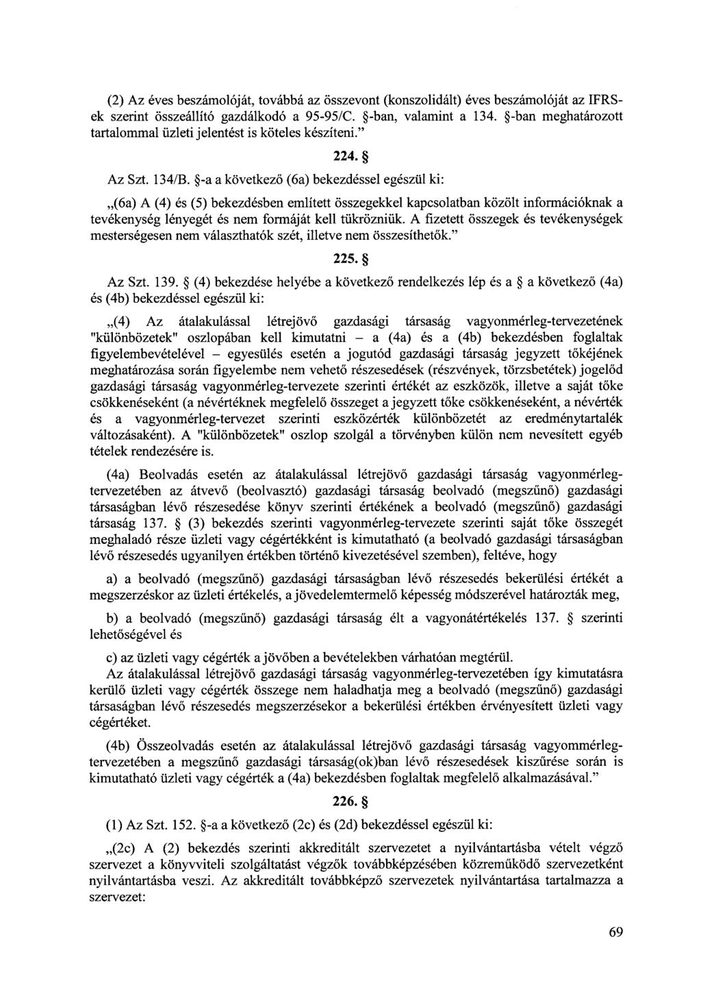 (2) Az éves beszámolóját, továbbá az összevont (konszolidált) éves beszámolóját az IFRSek szerint összeállító gazdálkodó a 95-95/C. -ban, valamint a 134.