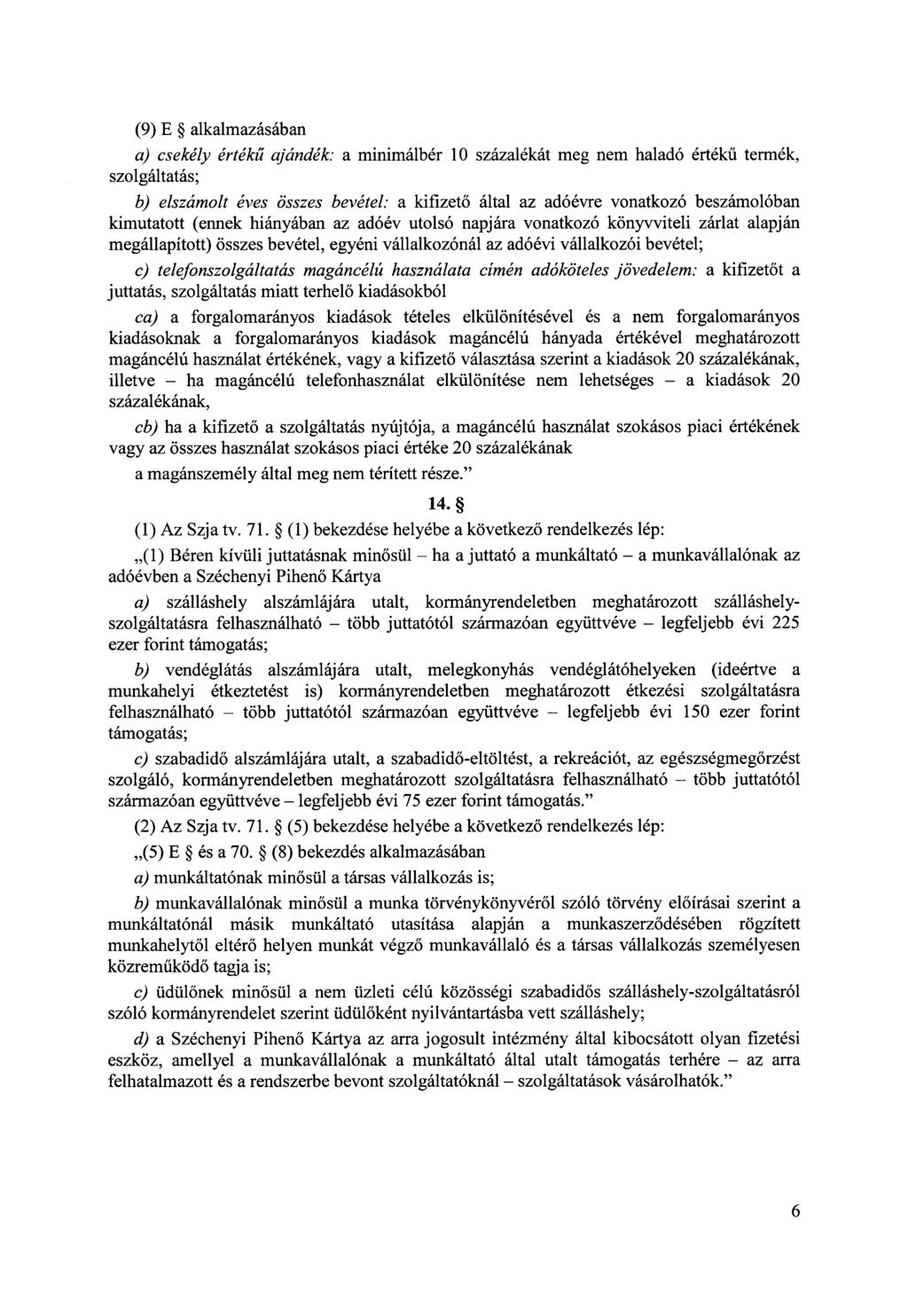 (9) E alkalmazásában a) csekély értékű ajándék: a minimálbér 10 százalékát meg nem haladó értékű termék, szolgáltatás; b) elszámolt éves összes bevétel: a kifizető által az adóévre vonatkozó