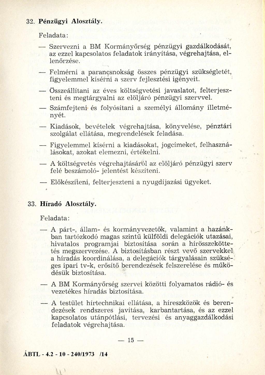 32. Pénzügyi Alosztály. Feladata: Szervezni a BM Kormányőrség pénzügyi gazdálkodását, az ezzel kapcsolatos feladatok irányítása, végrehajtása, ellenőrzése.