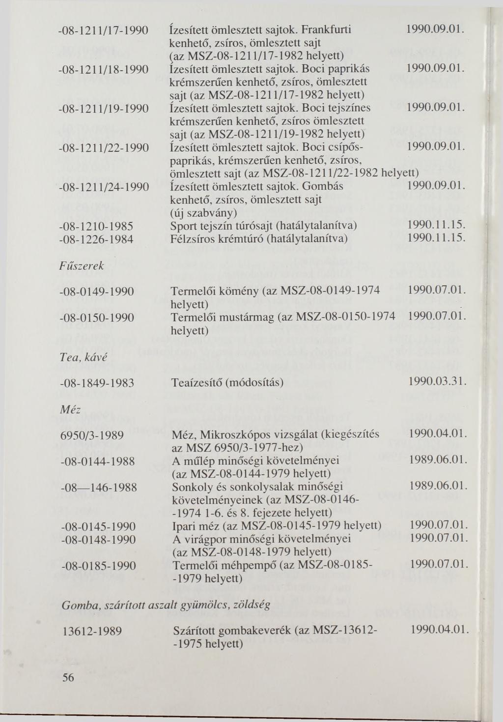 -08-1211/17-1990 Ízesített ömlesztett sajtok. Frankfurti (az MSZ-08-1211/17-1982 helyett) -08-1211/18-1990 Ízesített ömlesztett sajtok.