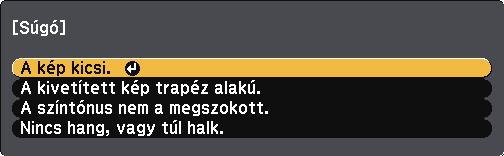 A kivetítő súgóképernyőinek hsznált 134 A kivetítő súgórendszerével olyn információkt jeleníthet meg, melyek segítséget nyújthtnk z áltlános problémák megoldásábn. b Kpcsolj be kivetítőt.