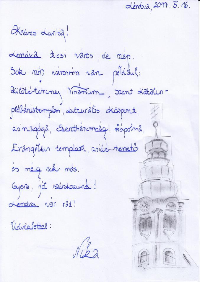 Lendva, az én városom Kedves Lovro! Lendva, 2017. 5. 16. Már nagyon várom a nyári szünidőt, hogy eljössz hozzám. Lendván sok látnivaló van. Sok mindent szeretnék neked megmutatni.