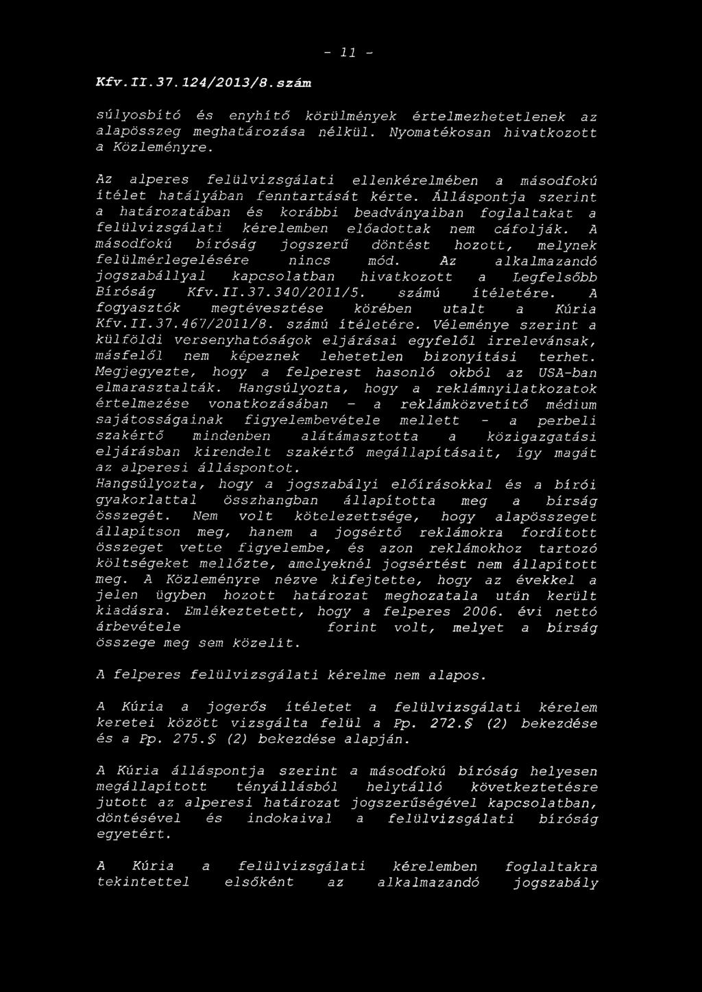 Álláspontja szerint a határozatában és korábbi beadványaiban foglaltakat a felülvizsgálati kérelemben előadottak nem cáfolják.