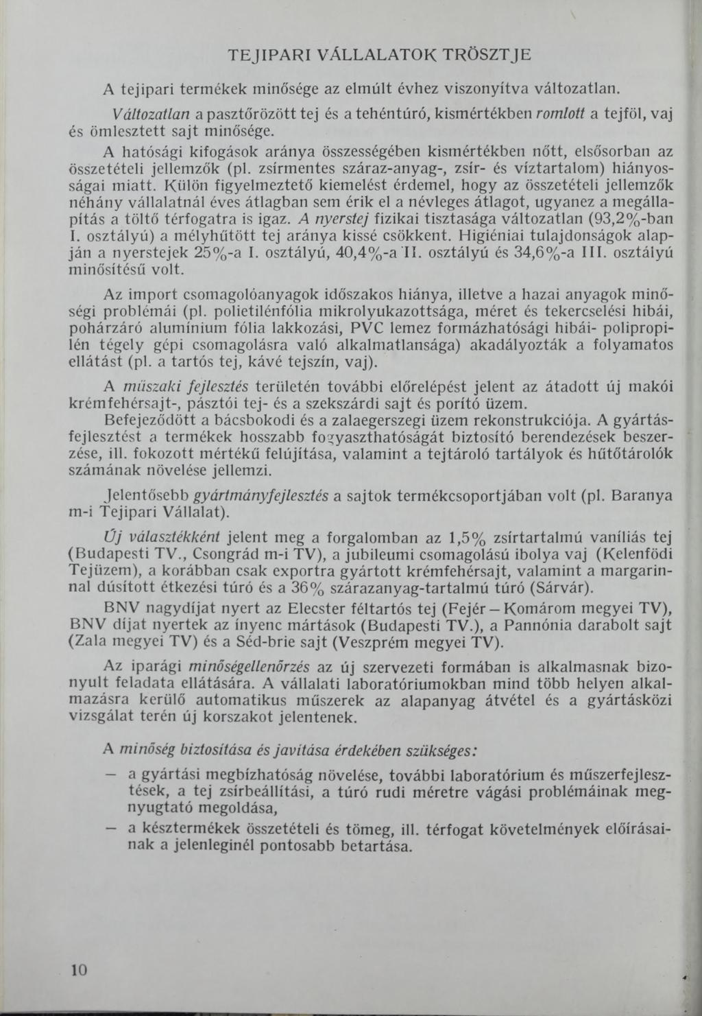 TEJIPARI VÁLLALATOK TRÖSZTJE A tejipari termékek minősége az elmúlt évhez viszonyítva változatlan.