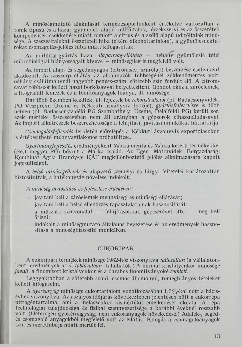 A minőségmutató alakulását termékcsoportonként értékelve változatlan a tonik típusú és a hazai gyümölcs alapú üdítőitalok, érzékszervi és az összetételi komponensek csökkenése miatt romlott a citrus
