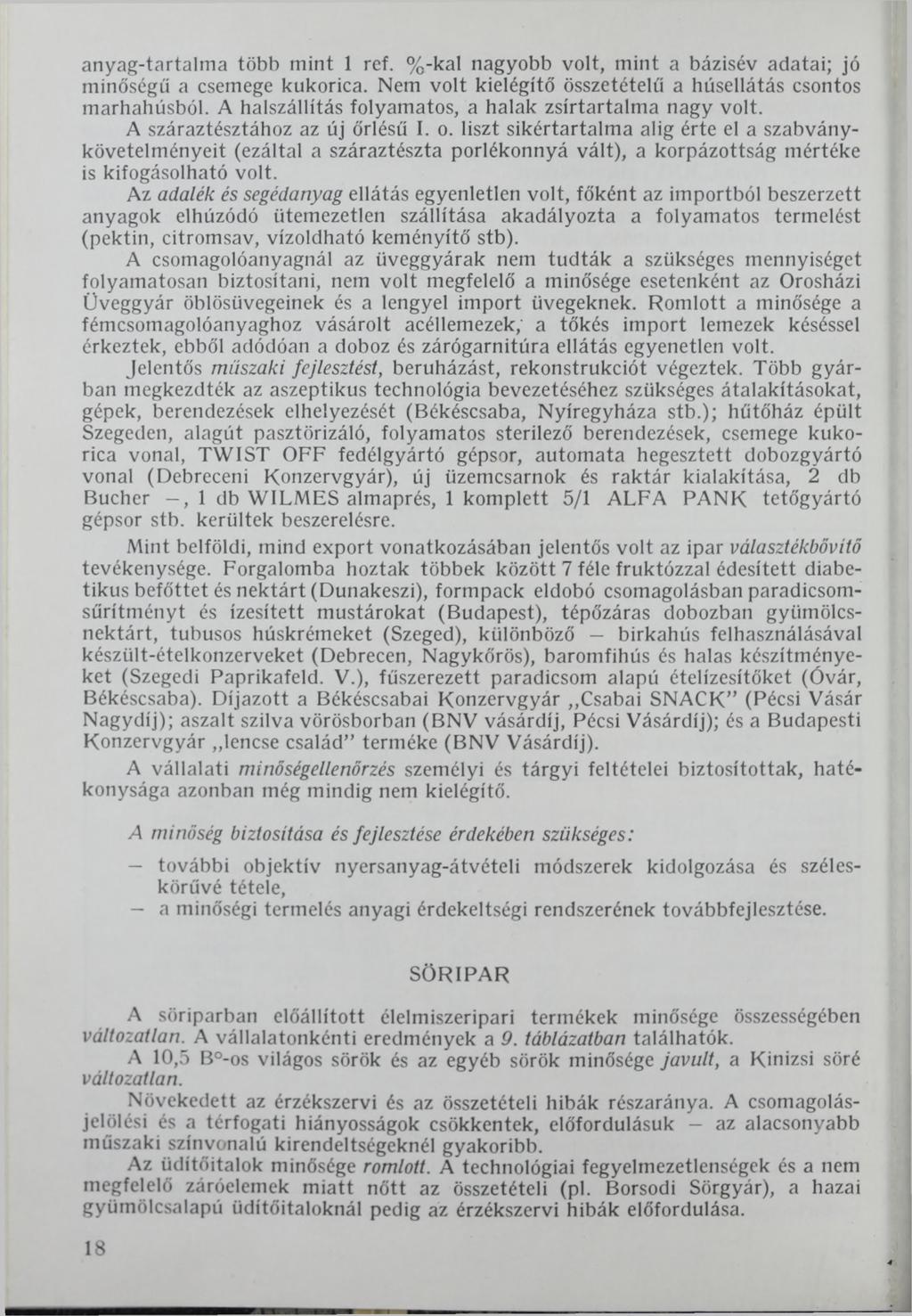 anyag-tartalma több mint 1 ref. %-kal nagyobb volt, mint a bázisév adatai; jó minőségű a csemege kukorica. Nem volt kielégítő összetételű a húsellátás csontos marhahúsból.