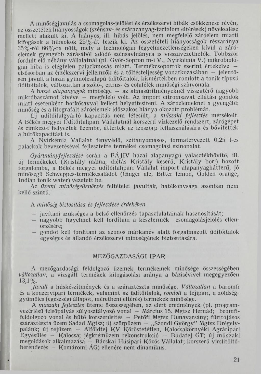 A minőségjavulás a csomagolás-jelölési és érzékszervi hibák csökkenése révén, az összetételi hiányosságok (szénsav- és szárazanyag-tartalom eltérések) növekedése mellett alakult ki. A hiányos, ill.