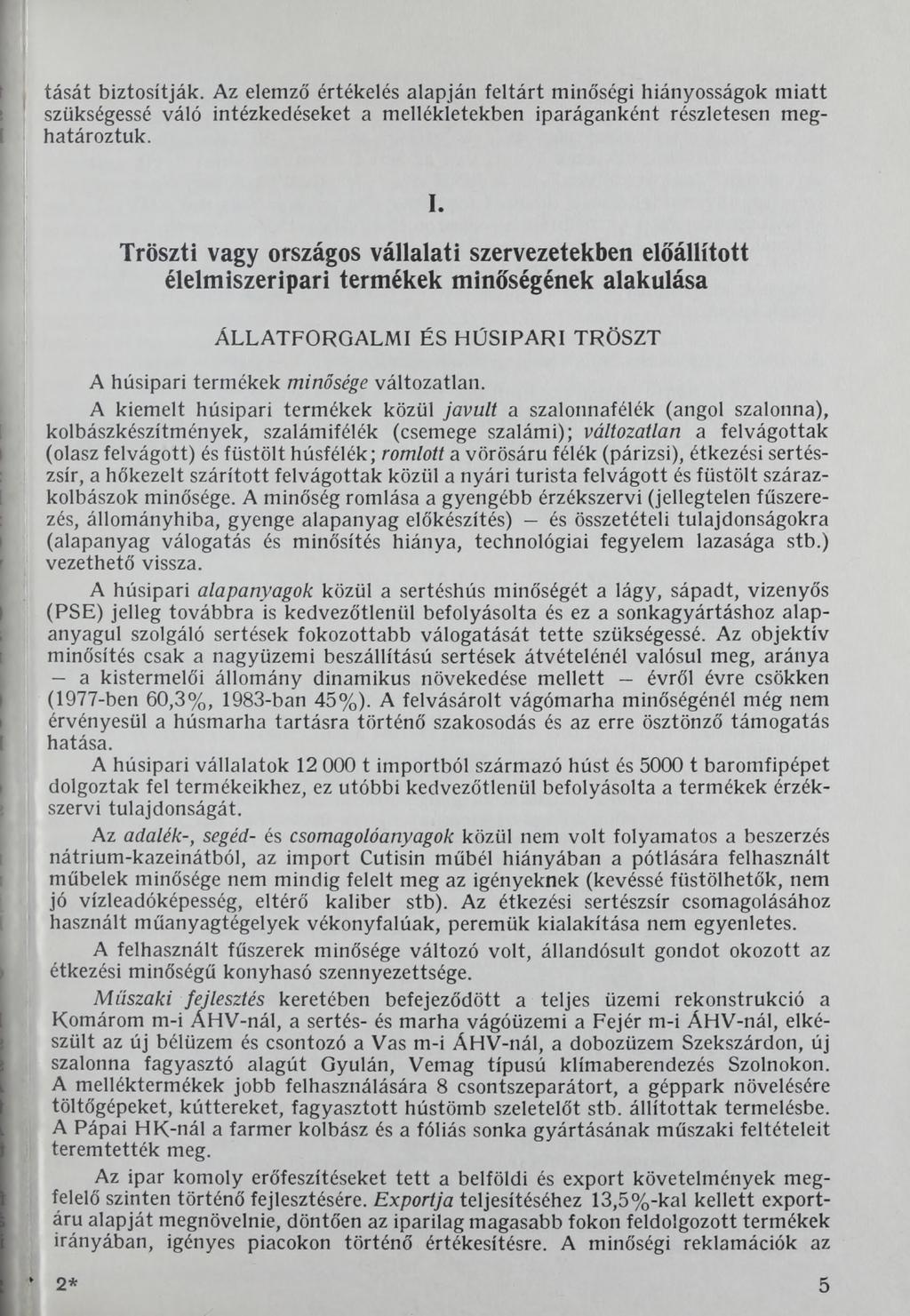 tását biztosítják. Az elemző értékelés alapján feltárt minőségi hiányosságok miatt szükségessé váló intézkedéseket a mellékletekben iparáganként részletesen meghatároztuk. I.