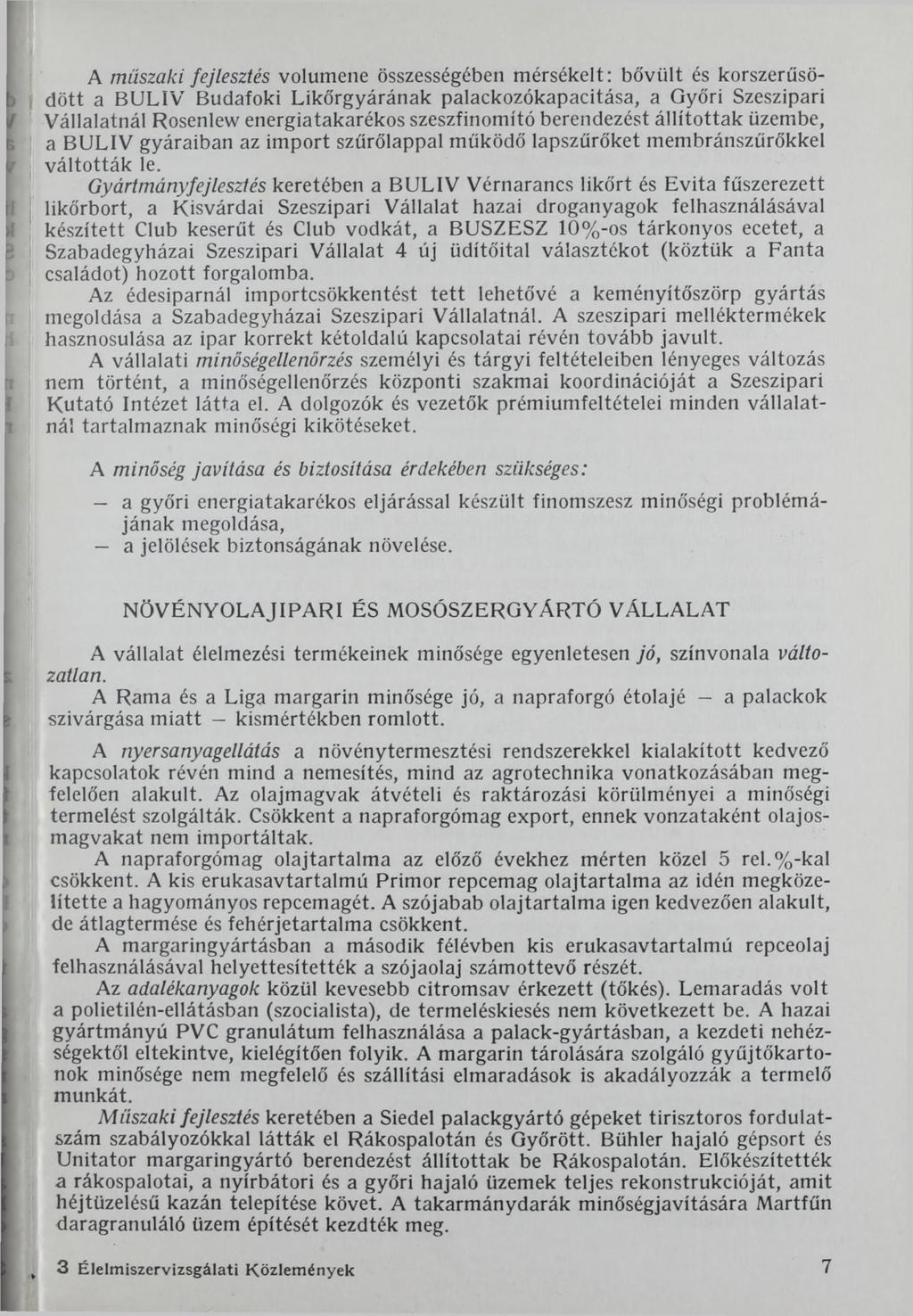 A műszaki fejlesztés volumene összességében mérsékelt: bővült és korszerűsödött a BULIV Budafoki Likőrgyárának palackozókapacitása, a Győri Szeszipari Vállalatnál Rosenlew energiatakarékos