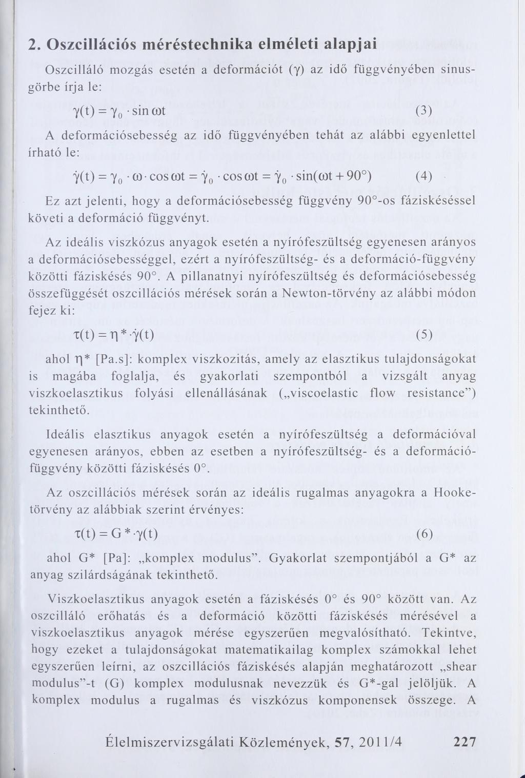 2. Oszcillációs méréstechnika elméleti alapjai Oszcilláló mozgás esetén a deformációt (y) az idő függvényében sinusgörbe írja le: y(t) = y0 sincot (3) A deformációsebesség az idő függvényében tehát