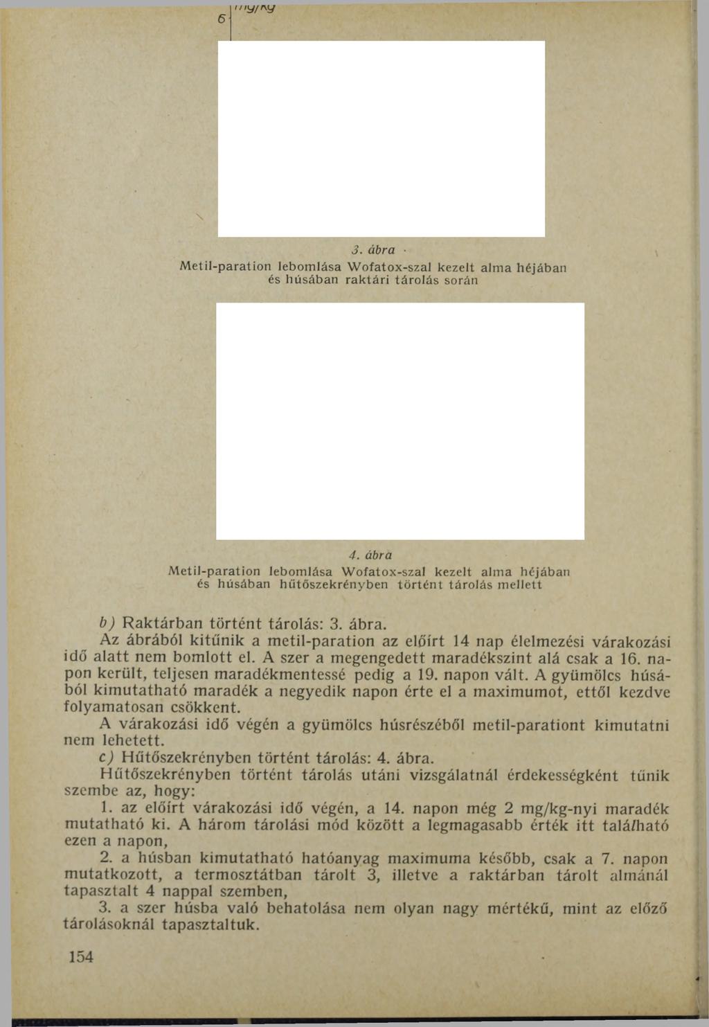 6 "У/Л.У 3. ábra Metil-paration lebomlása W ofatox-szal kezelt alma héjában és húsában raktári tárolás során 4.