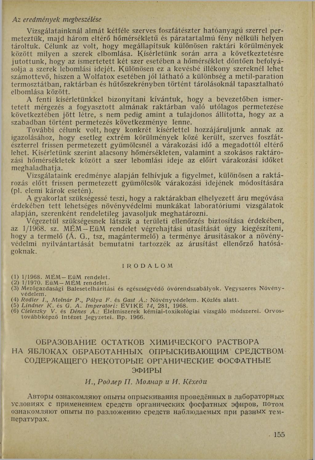 Az eredmények megbeszélése Vizsgálatainknál almát kétféle szerves foszfátészter hatóanyagú szerrel permeteztük, majd három eltérő hőmérsékletű és páratartalmú fény nélküli helyen tároltuk.