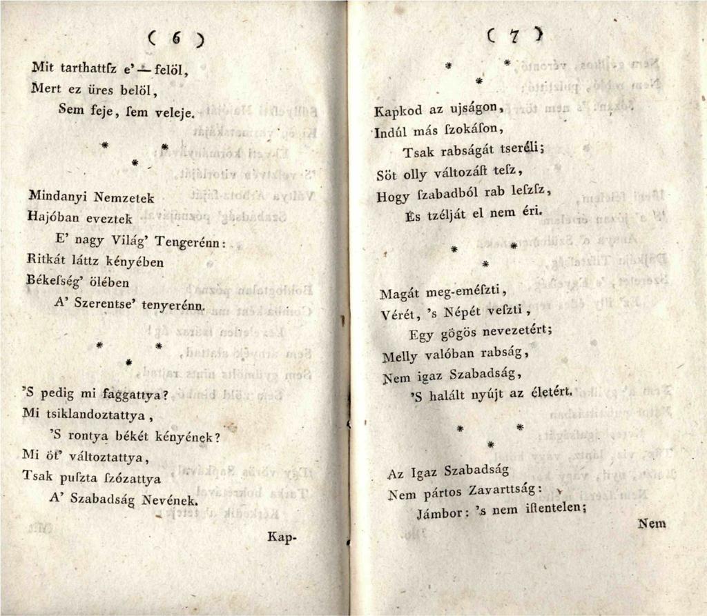 C 6 ) Mit tarthattfz e' felöl, Mert ez üres belől, Sem feje, fem veleje. ««Mindanyi Nemzetek Hajóban eveztek E' nagy Világ' Tengerénn: Ritkát láttz kényében Békeí'ség' ölében A' Szerentse' tenyereim.