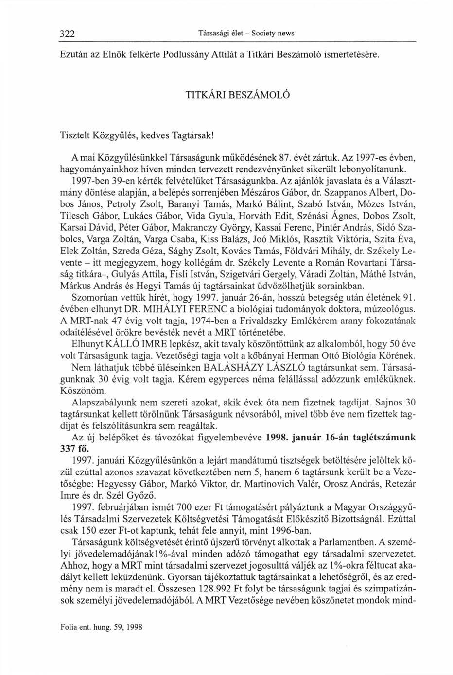 Ezután az Elnök felkérte Podlussány Attilát a Titkári Beszámoló ismertetésére. TITKÁRI BESZÁMOLÓ Tisztelt Közgyűlés, kedves Tagtársak! A mai Közgyűlésünkkel Társaságunk működésének 87. évét zártuk.