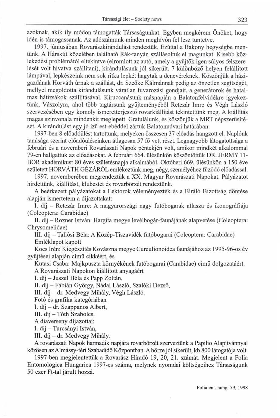 azoknak, akik ily módon támogatták Társaságunkat. Egyben megkérem Önöket, hogy idén is támogassanak. Az adószámunk minden meghívón fel lesz tüntetve. 1997. júniusában Rovarászkirándulást rendeztük.