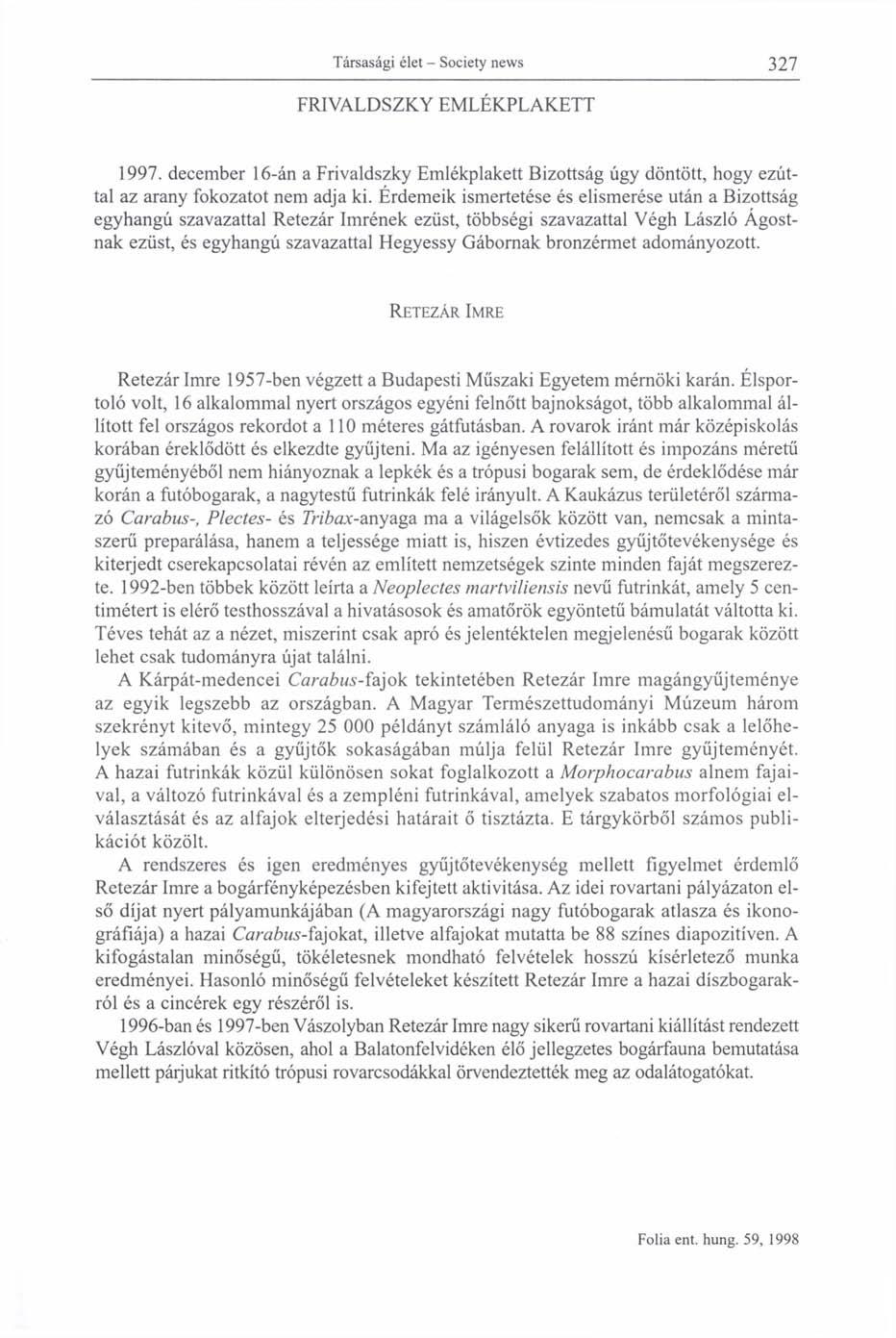 FRIVALDSZKY EMLÉKPLAKETT 1997. december 16-án a Frivaldszky Emlékplakett Bizottság úgy döntött, hogy ezúttal az arany fokozatot nem adja ki.
