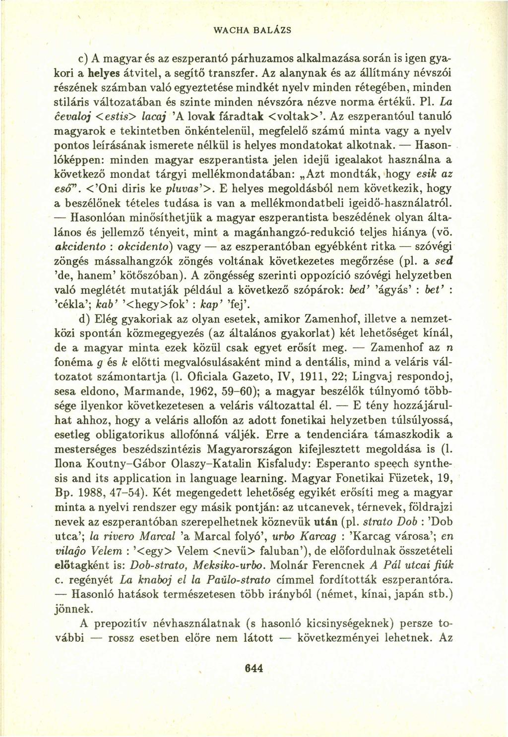 WACHA BALÁZS c) A magyar és az eszperantó párhuzamos alkalmazása során is igen gyakori a helyes átvitel, a segítő transzfer.
