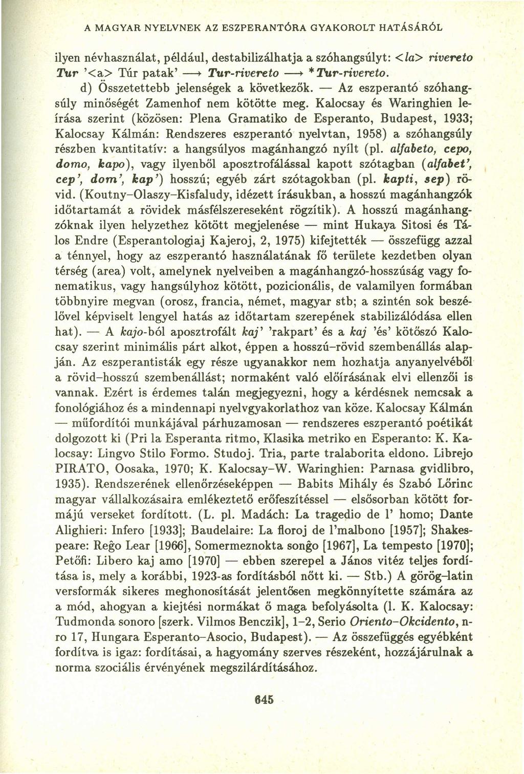 A MAGYAR NYELVNEK AZ ESZPERANTÓRA GYAKOROLT HATÁSÁRÓL ilyen névhasználat, például, destabilizálhatja a szóhangsúlyt:zyxwvutsrqponmlkjihgfedcbaz <la> rivereto Tur '<a> Túr patak' ~ Tur-rivereto