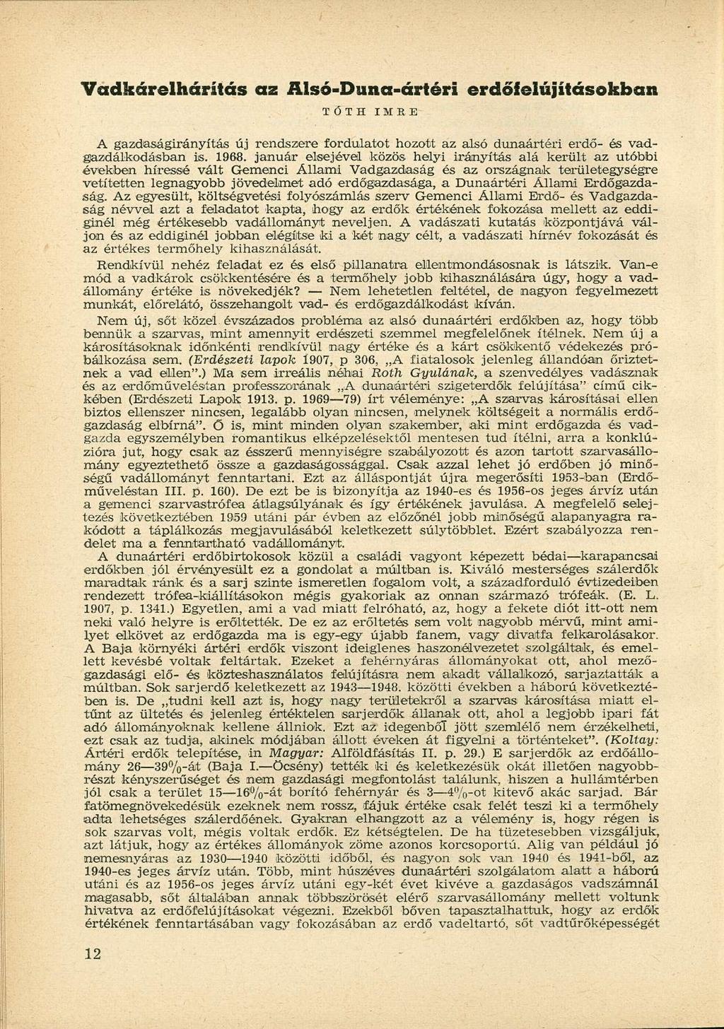 Vadkárelhárítás az Alsó-Duna-ártéri erdőfelújításokban TÓTH IMRE A gazdaságirányítás új rendszere fordulatot hozott az alsó dunaártéri erdő- és vadgazdálkodásban is. 1968.