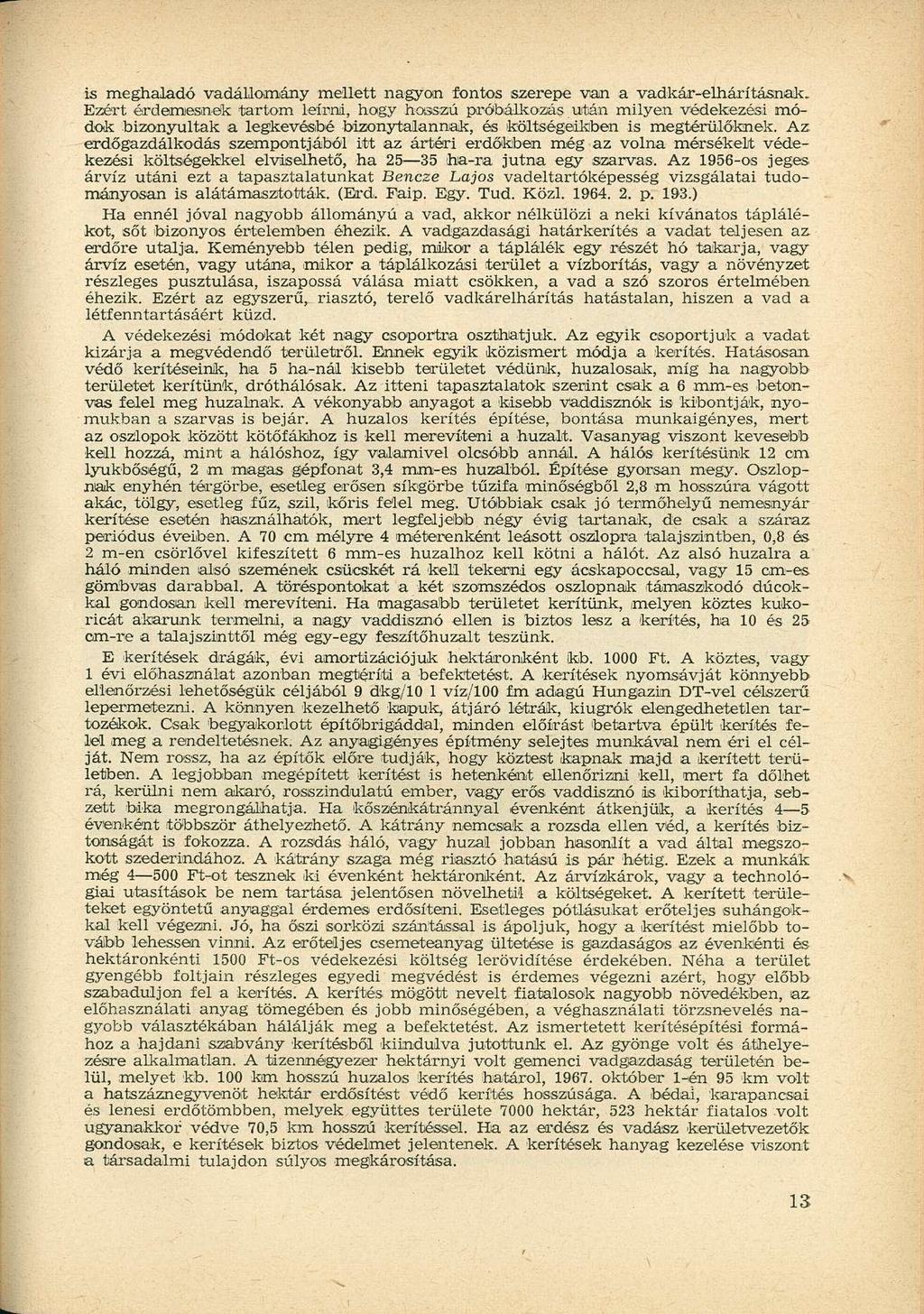 is meghaladó vadállomány mellett nagyon fontos szerepe van a vadkár-elhárításnak.