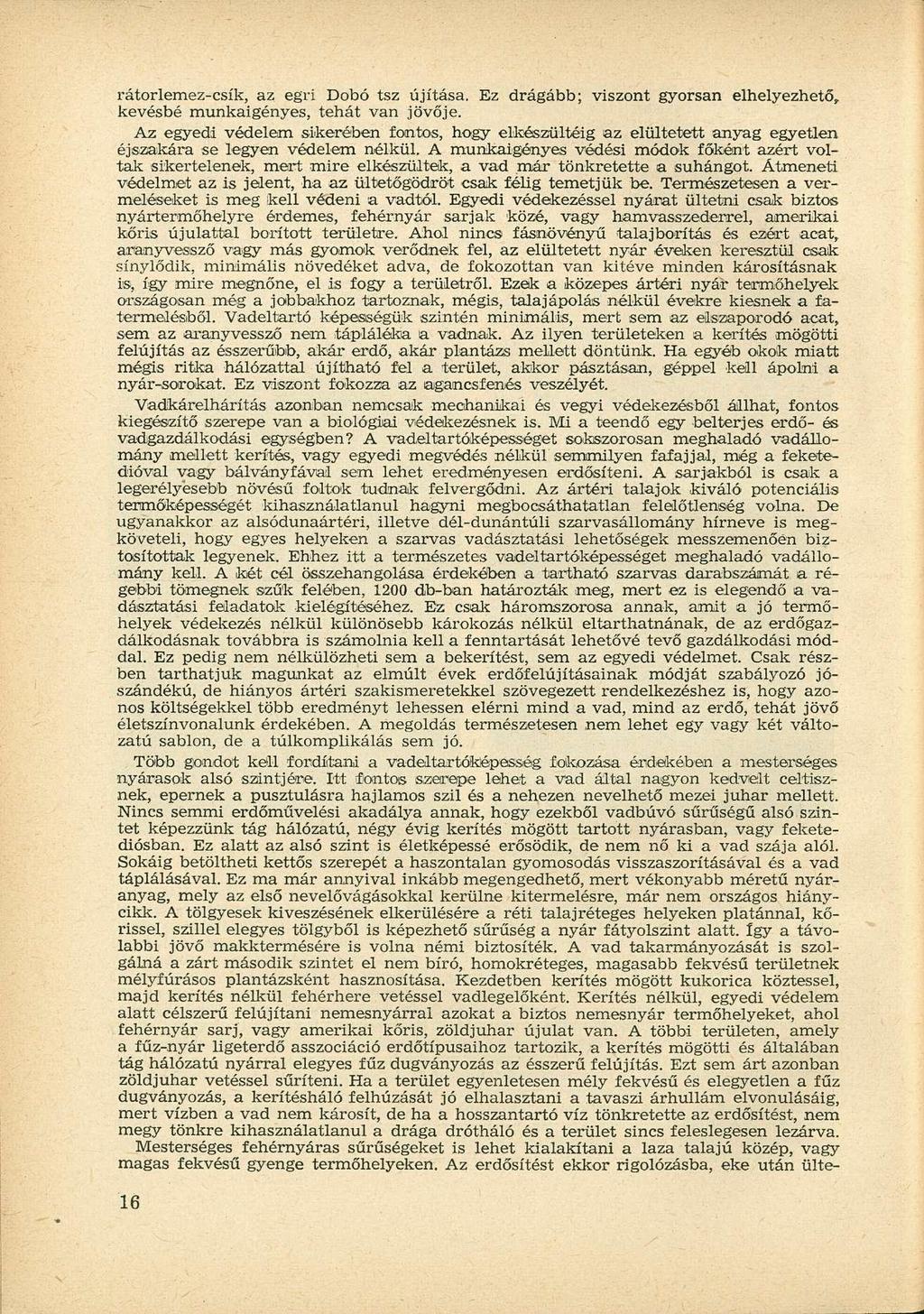 rátorlemez-csík, az egri Dobó tsz újítása. Ez drágább; viszont gyorsan elhelyezhető, kevésbé munkaigényes, tehát van jövője.