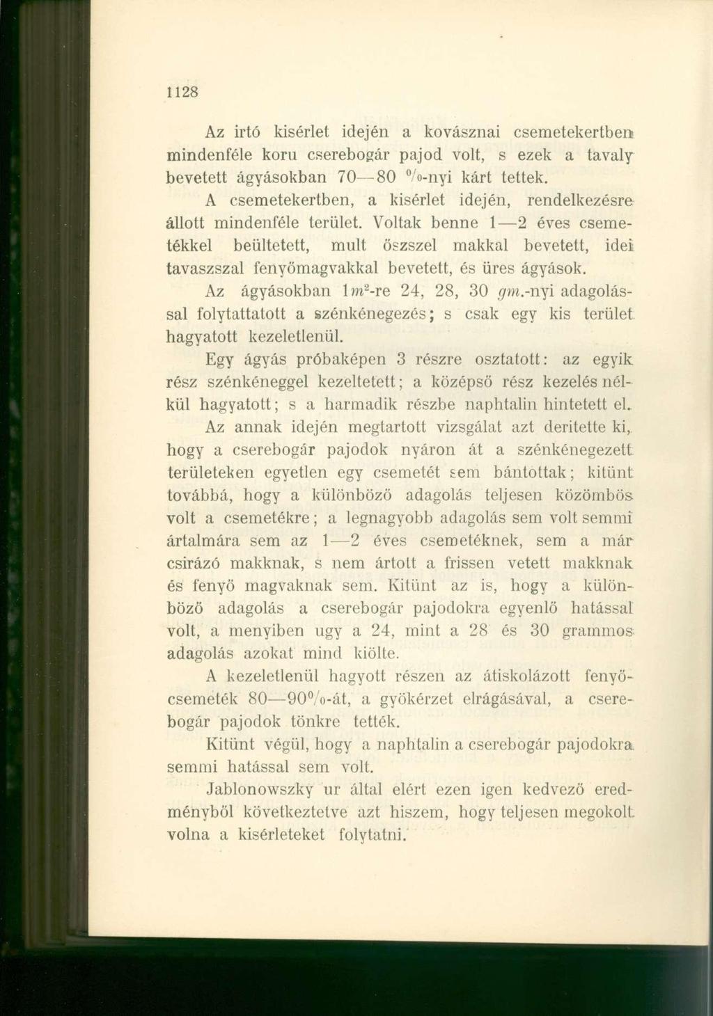 1128 Az irtó kísérlet idején a kovásznai csemetekertben; mindenféle korú cserebogár pajod volt, s ezek a tavaly bevetett ágyasokban 70 80 %-nyi kárt tettek.