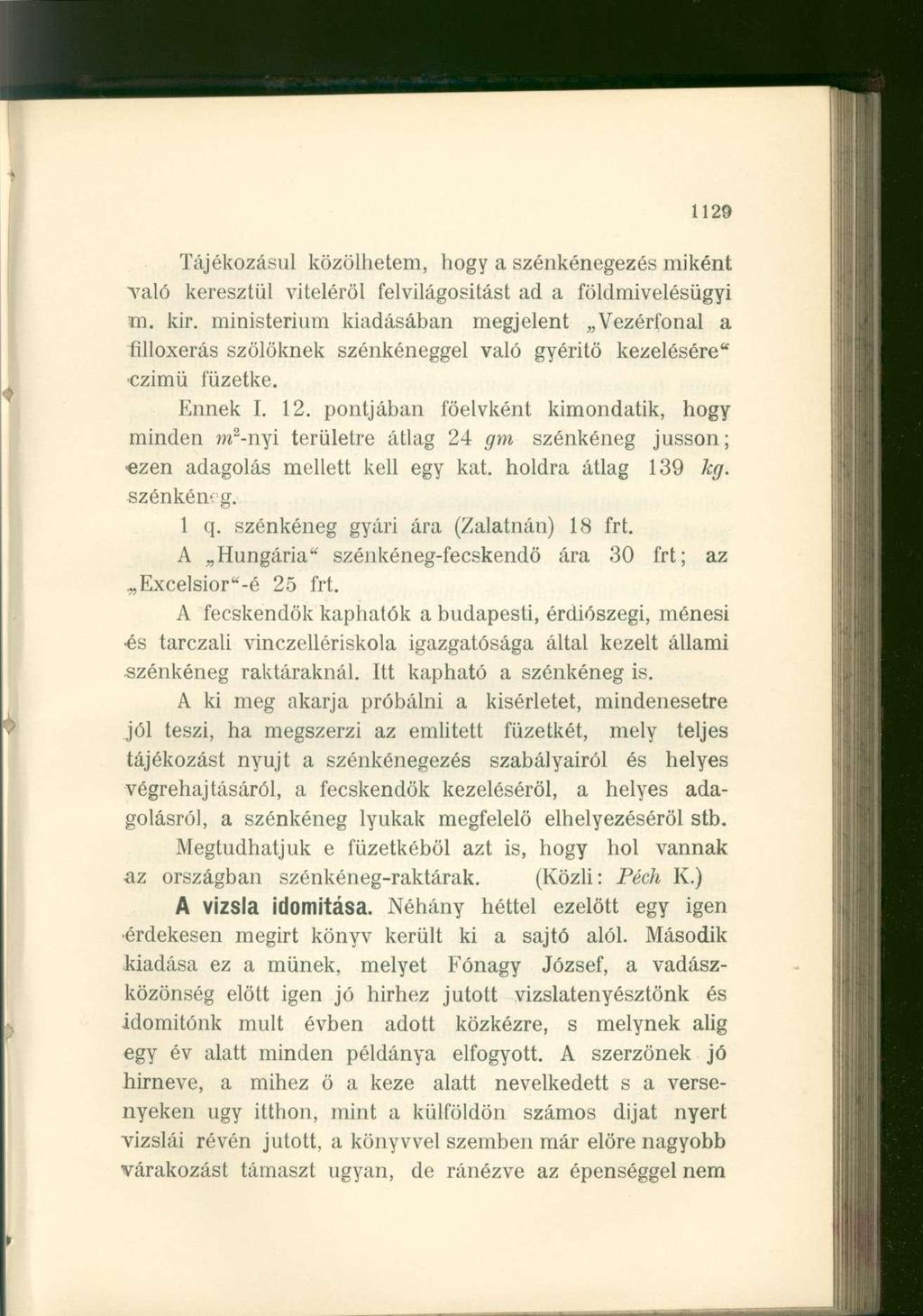 1129 Tájékozásul közölhetem, hogy a szénkénegezés miként való keresztül viteléről felvilágosítást ad a földmivelésügyi m. kir.