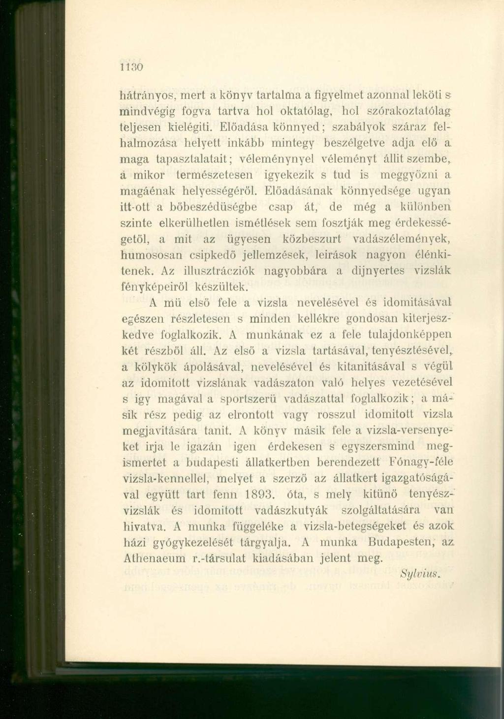1130 hátrányos, mert a könyv tartalma a figyelmet azonnal leköti s mindvégig fogva tartva hol oktatólag, hol szórakoztatókig teljesen kielégíti.