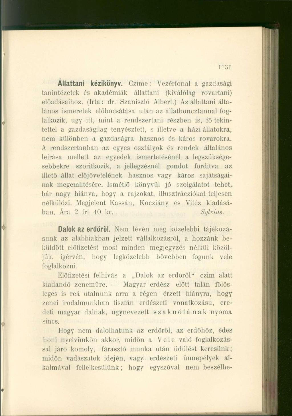 iioi Állattani kézikönyv. Czime: Vezérfonal a gazdasági tanintézetek és akadémiák állattani (kiválókig rovartani) előadásaihoz. (Irta: dr. Szaniszló Albert.