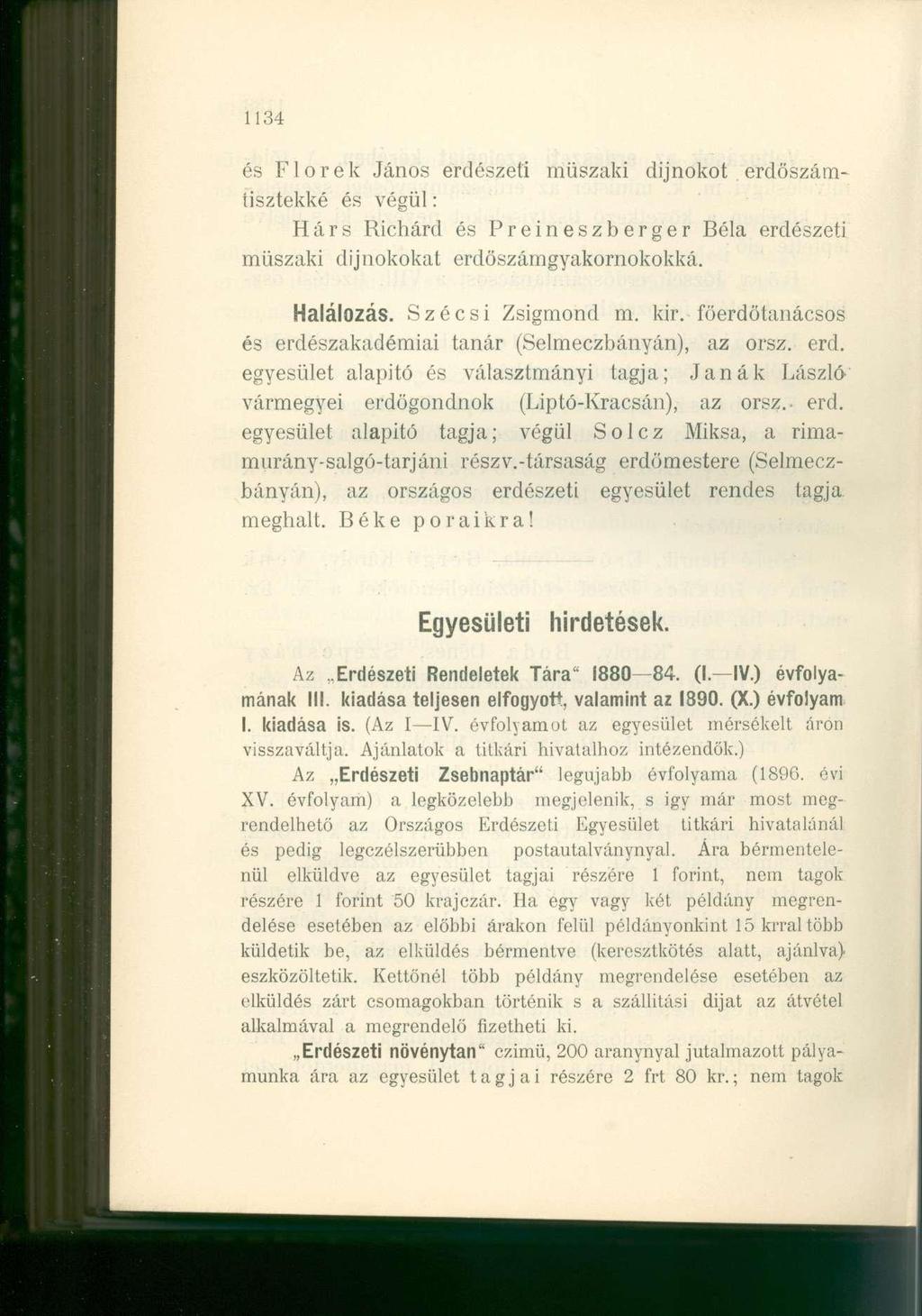 1134 és Florek János erdészeti műszaki dijnokot erdöszámtisztekké és végül: Hárs Richárd és Preineszberger Béla erdészeti műszaki dijnokokat erdöszámgyakornokokká. Halálozás. Szécsi Zsigmond m. kir.