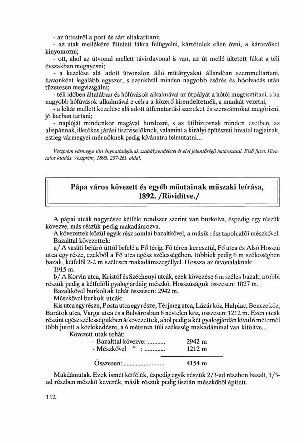 - az úttestről a port és sárt eltakarítani; - az utak mellékére ültetett fákra felügyelni, kártételek ellen óvni, a kártevőket kinyomozni; - ott, ahol az útvonal mellett távirdavonal is van, az út