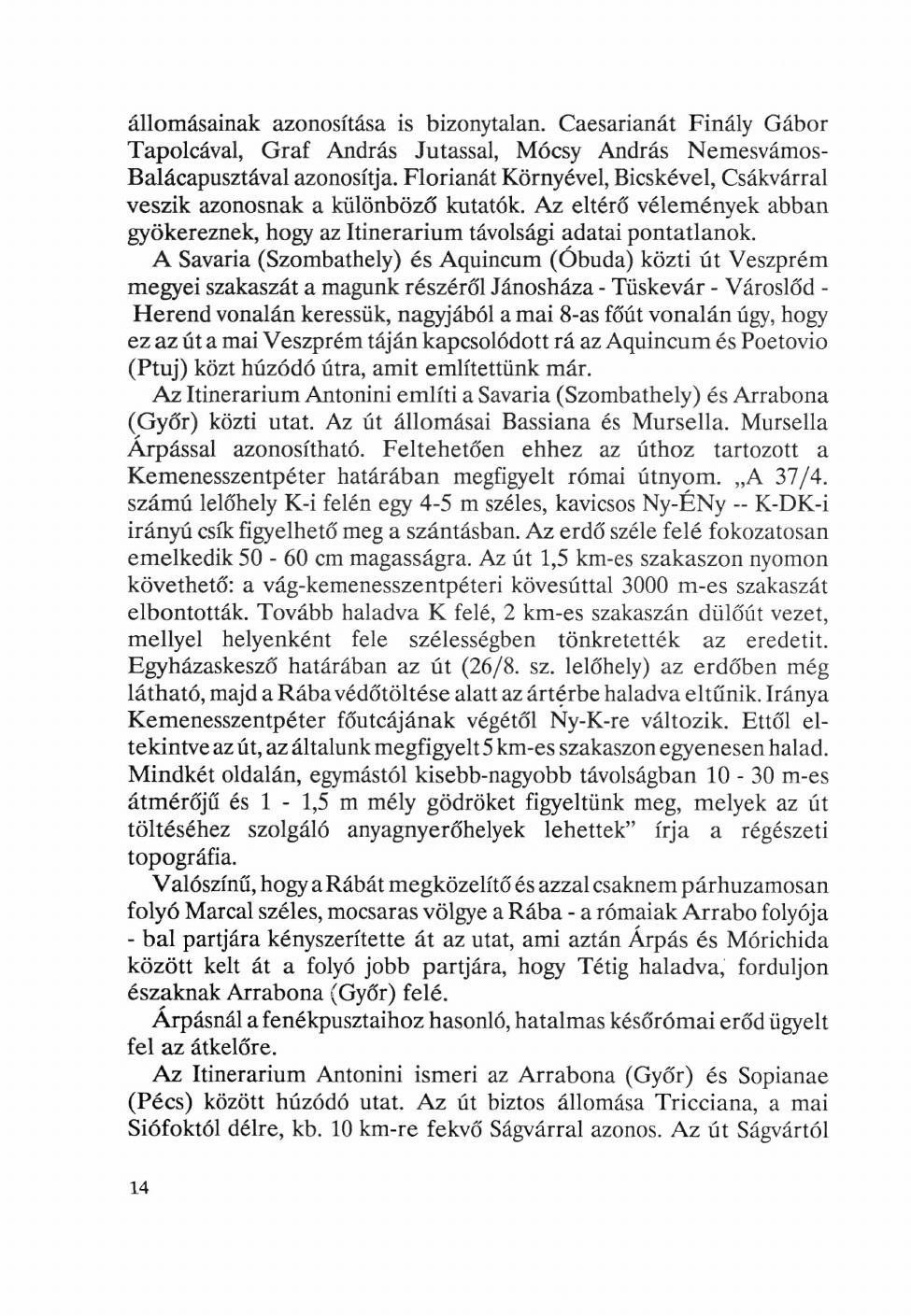 állomásainak azonosítása is bizonytalan. Caesarianát Finály Gábor Tapolcával, Gráf András Jutassál, Mócsy András Nemesvámos- Balácapusztával azonosítja.