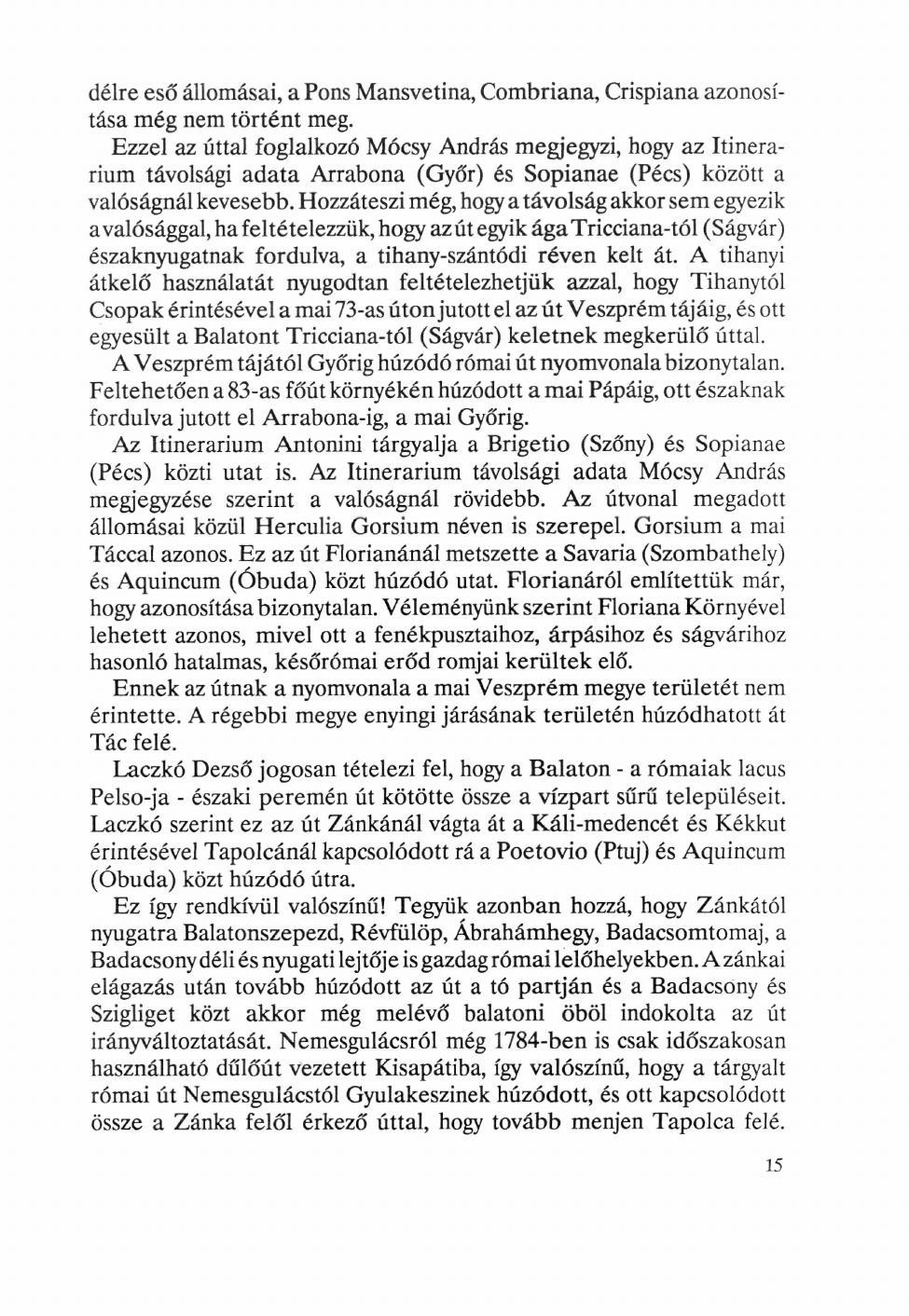 délre eső állomásai, a Pons Mansvetina, Combriana, Crispiana azonosítása még nem történt meg.