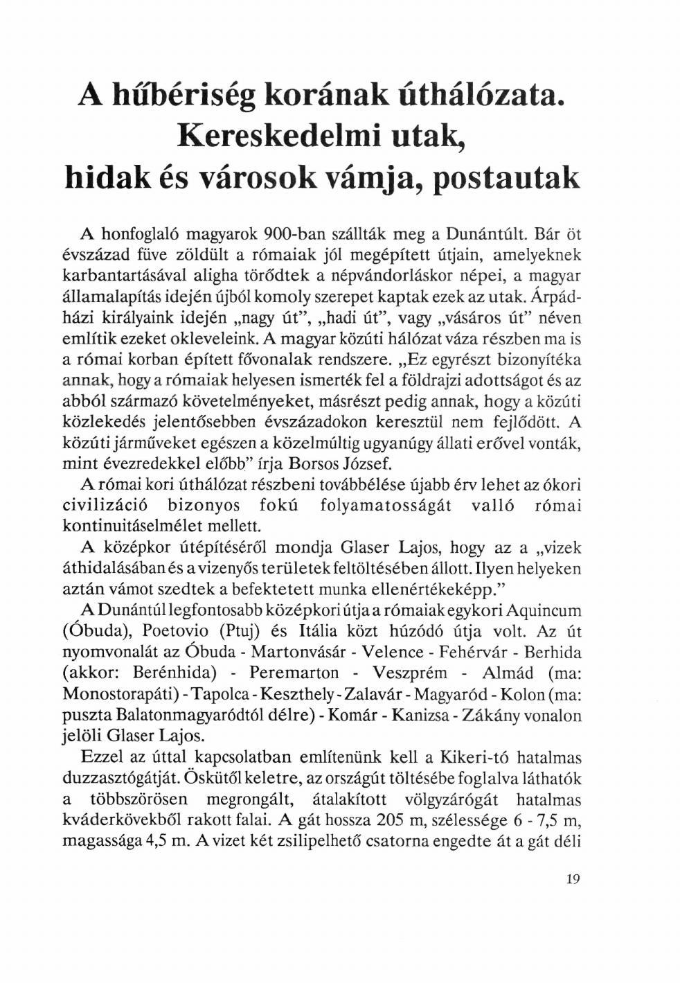 A hűbériség korának úthálózata. Kereskedelmi utak, hidak és városok vámja, postautak A honfoglaló magyarok 900-ban szállták meg a Dunántúlt.