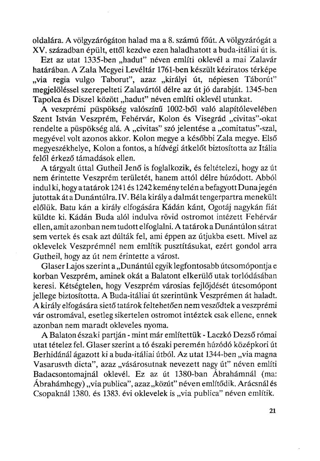 oldalára. A völgyzárógáton halad ma a 8. számú főút. A völgyzárógát a XV. században épült, ettől kezdve ezen haladhatott a buda-itáliai út is.
