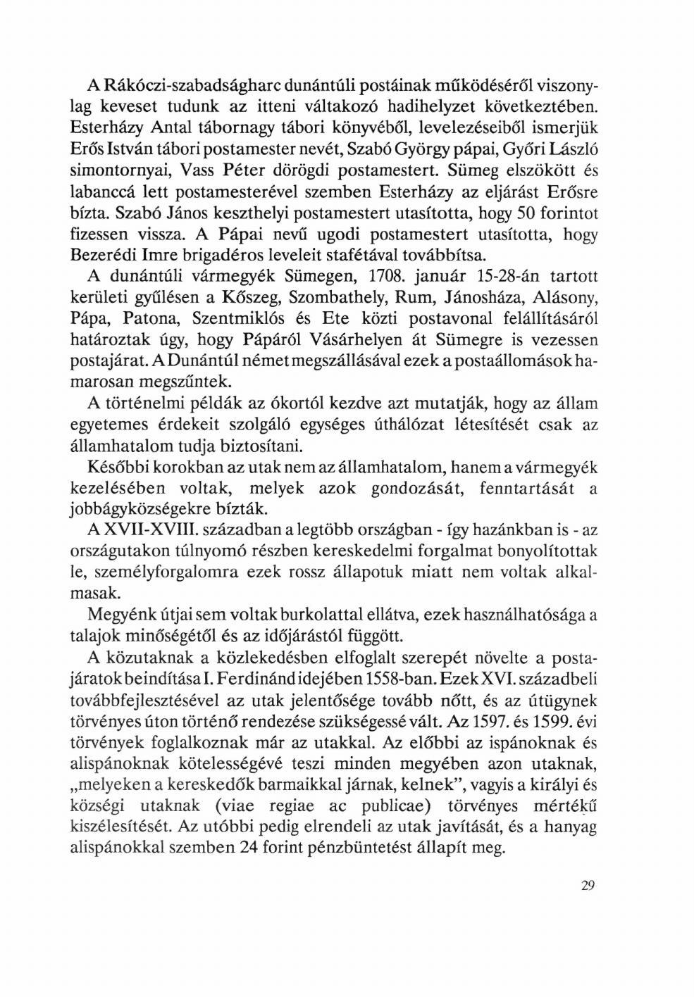 A Rákóczi-szabadságharc dunántúli postáinak működéséről viszonylag keveset tudunk az itteni váltakozó hadihelyzet következtében.
