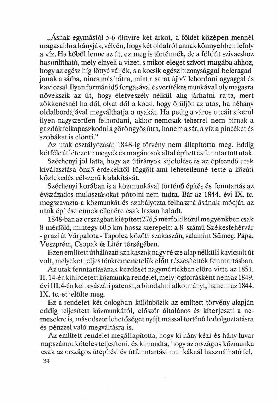 Ásnak egymástól 5-6 ölnyire két árkot, a földet középen mennél magasabbra hányják, vélvén, hogy két oldalról annak könnyebben lefoly a víz.