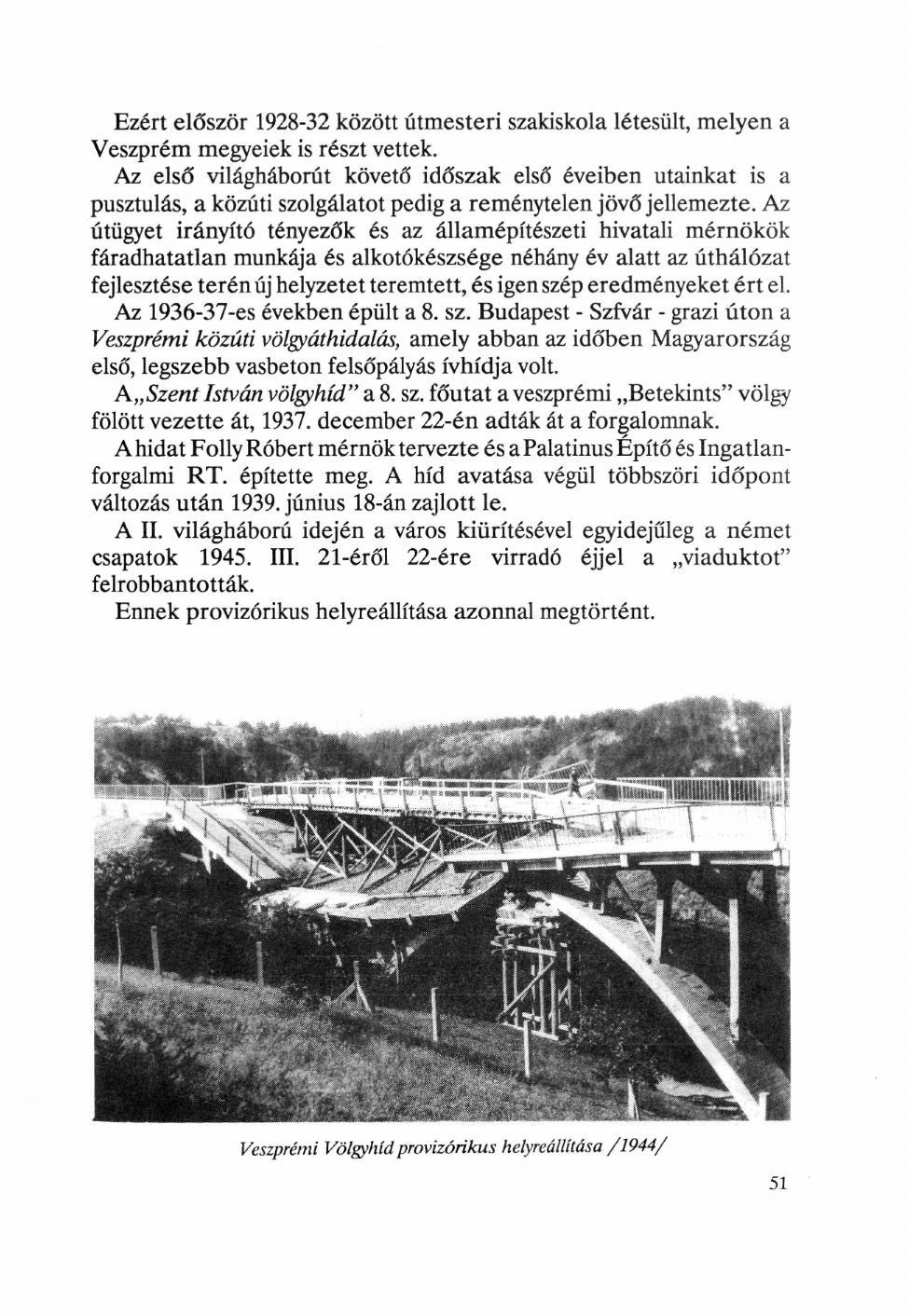 Ezért először 1928-32 között útmesteri szakiskola létesült, melyen a Veszprém megyeiek is részt vettek.