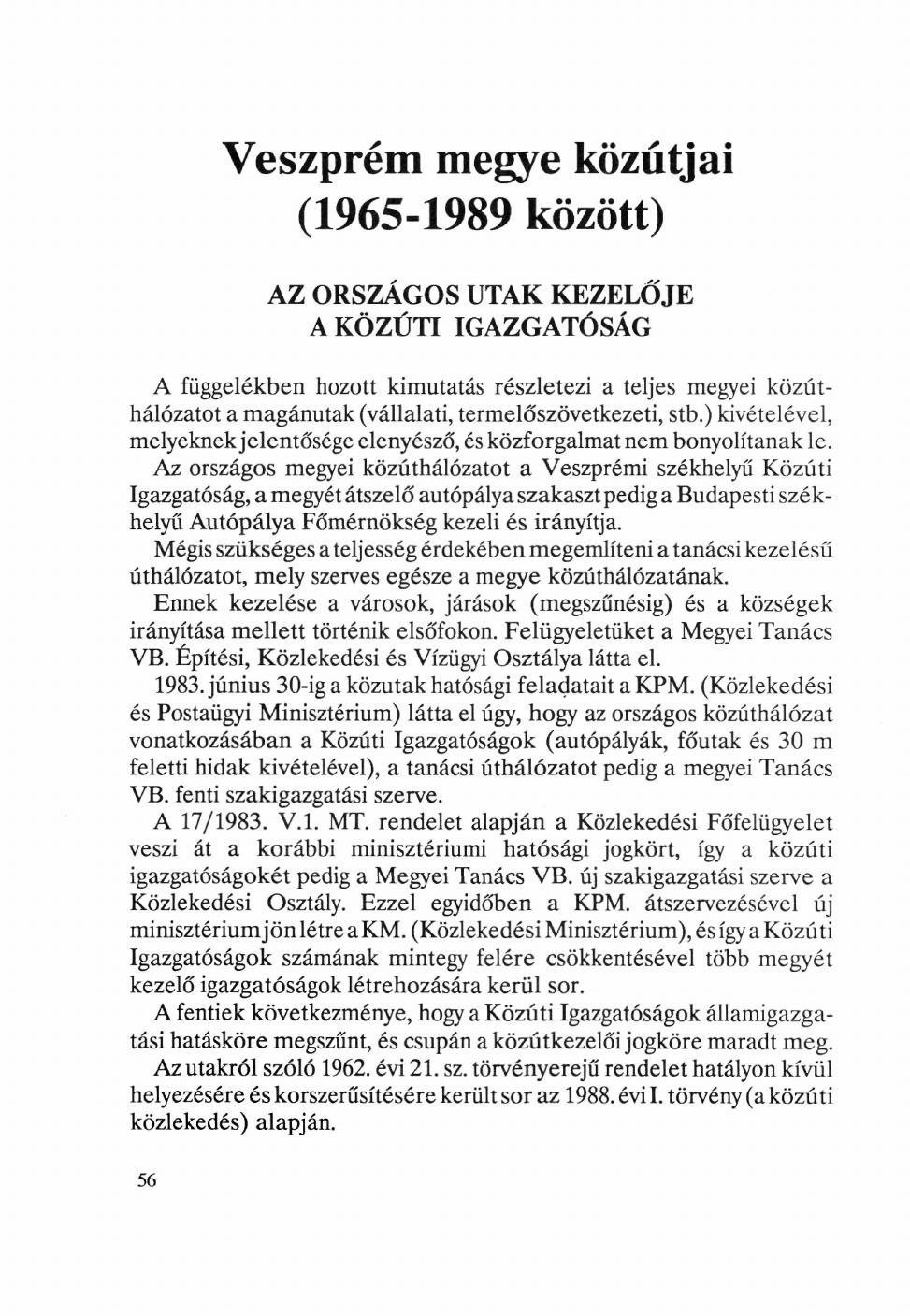 Veszprém megye közútjai (1965-1989 között) AZ ORSZÁGOS UTAK KEZELŐJE A KÖZÚTI IGAZGATÓSÁG A függelékben hozott kimutatás részletezi a teljes megyei közúthálózatot a magánutak (vállalati,