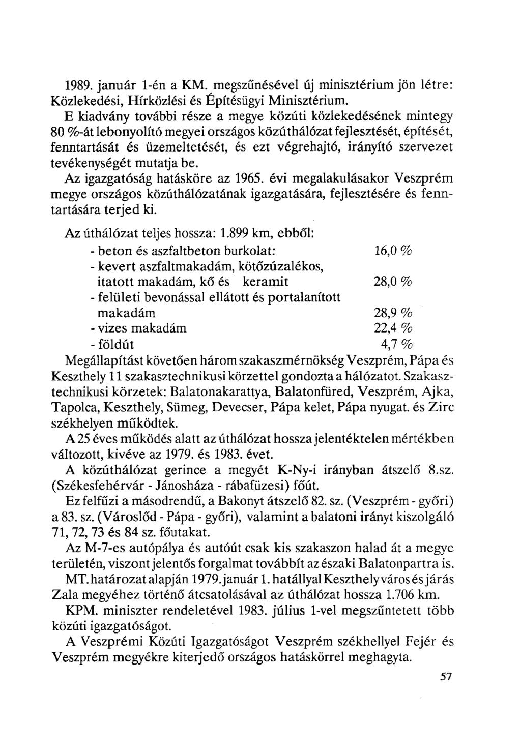1989. január 1-én a KM. megszűnésével új minisztérium jön létre: Közlekedési, Hírközlési és Építésügyi Minisztérium.