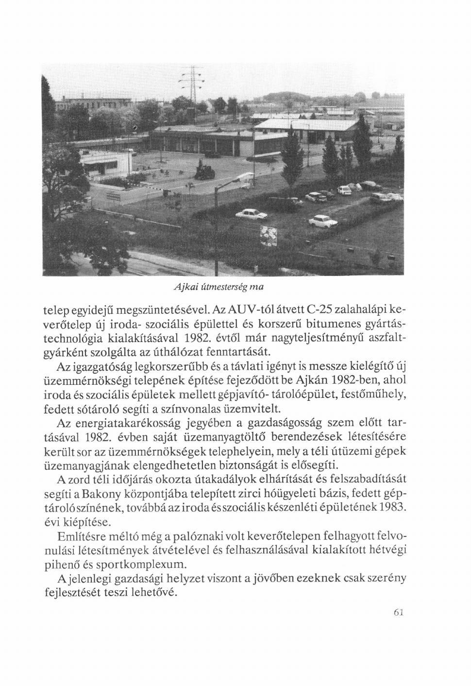 telep egyidejű megszüntetésével. Az AUV-tól átvett C-25 zalahalápi keverőtelep új iroda- szociális épülettel és korszerű bitumenes gyártástechnológia kialakításával 1982.