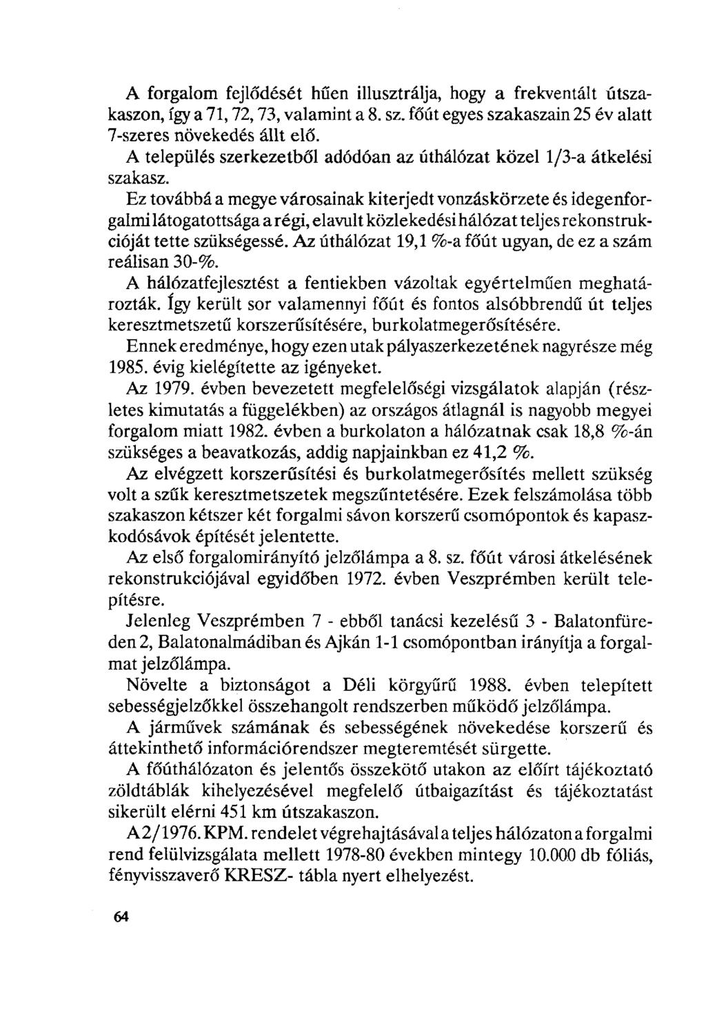 A forgalom fejlődését hűen illusztrálja, hogy a frekventált útszakaszon, így a 71,72,73, valamint a 8. sz. főút egyes szakaszain 25 év alatt 7-szeres növekedés állt elő.