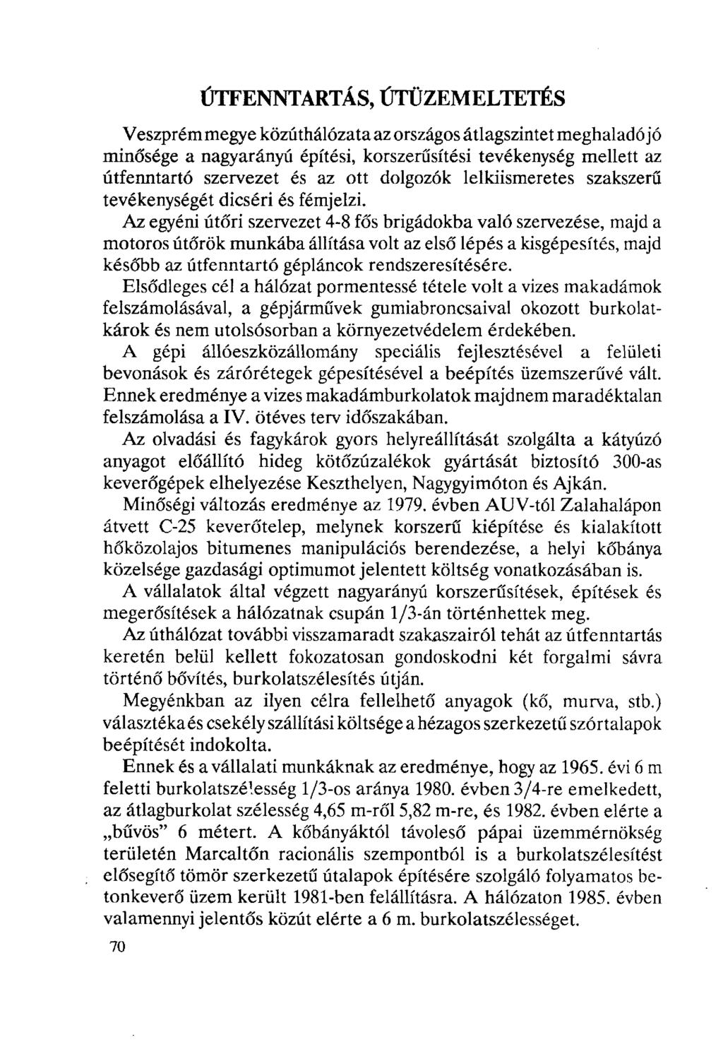 ÚTFENNTARTÁS, ÚTÜZEMELTETÉS Veszprém megye közúthálózata az országos átlagszintet meghaladó jó minősége a nagyarányú építési, korszerűsítési tevékenység mellett az útfenntartó szervezet és az ott