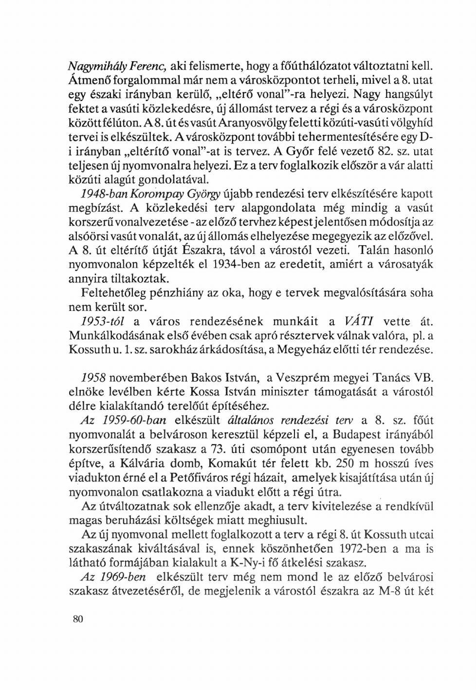 Nagymihály Ferenc, aki felismerte, hogy a főúthálózatot változtatni kell. Átmenő forgalommal már nem a városközpontot terheli, mivel a 8. utat egy északi irányban kerülő, eltérő vonal"-ra helyezi.