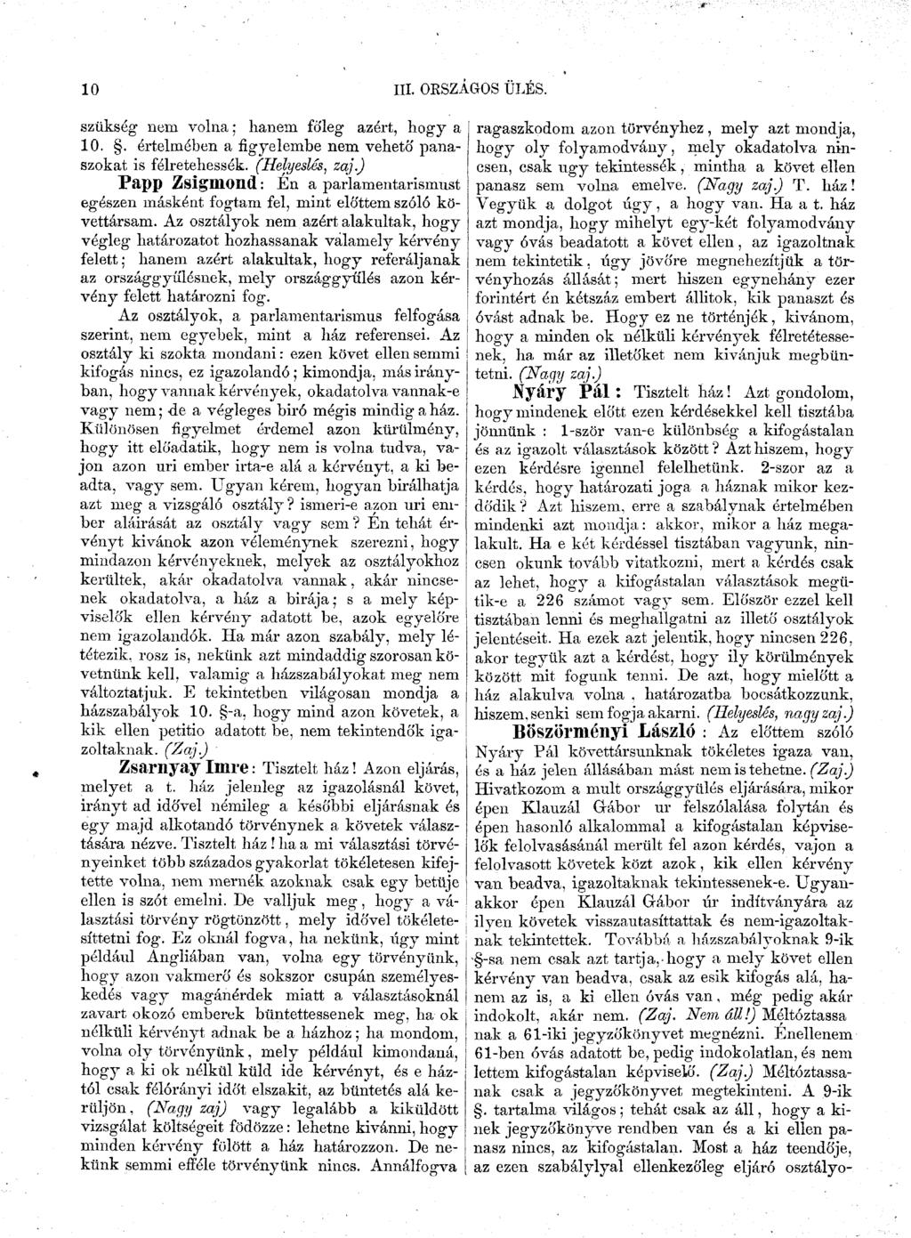 10 III. ORSZÁGOS ÜLÉS. szükség nem volna; hanem főleg azért, hogy a 10.. értelmében a figyelembe nem vehető panaszokat is félretehessék. (Helyeslés, zaj.