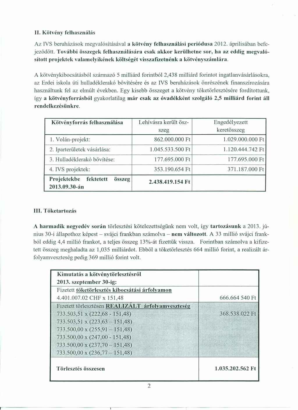 II. Kötvény felhasználás Az IVS beruházások megvalósításávai a kötvény felhasználási periódusa 2012. áprilisában befejezödött.