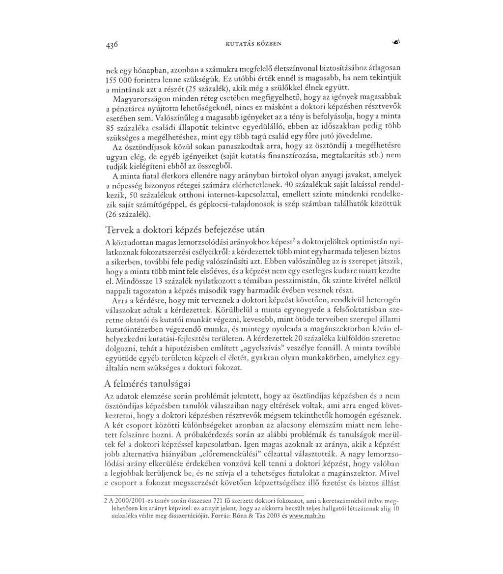 nek egy hónapban, azonban a számukra megfelelőéletszínvonal biztosításához átlagosan 155 OOO forintra lenne szükségük.