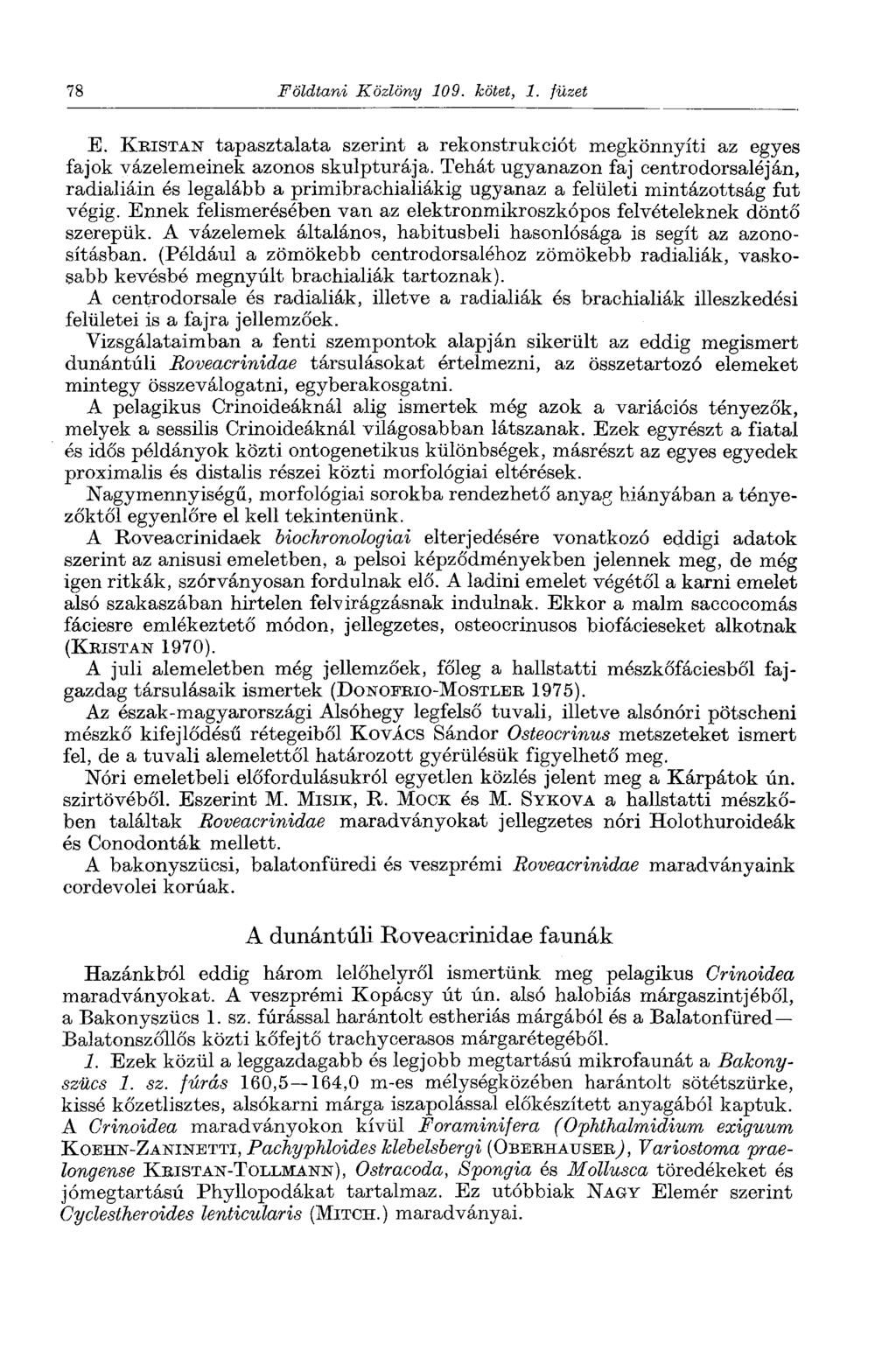 78 Földtani Közlöny 109. kötet, 1. füzet E. KRISTAN tapasztalata szerint a rekonstrukciót megkönnyíti az egyes fajok vázelemeinek azonos skulpturája.