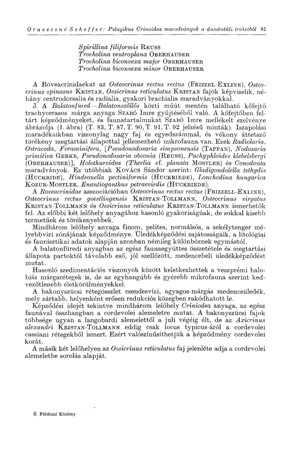 Oraveczné Scheffer: Pelagikus Crinoidea maradványok a dunántúli triászból 81 Spirillina filiformis REUSS Trocholina ventroplana OBEEHAUSEB Trocholina biconvexa major OBERHÄUSER Trocholina biconvexa